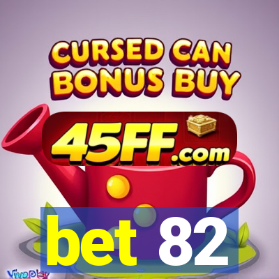 bet 82